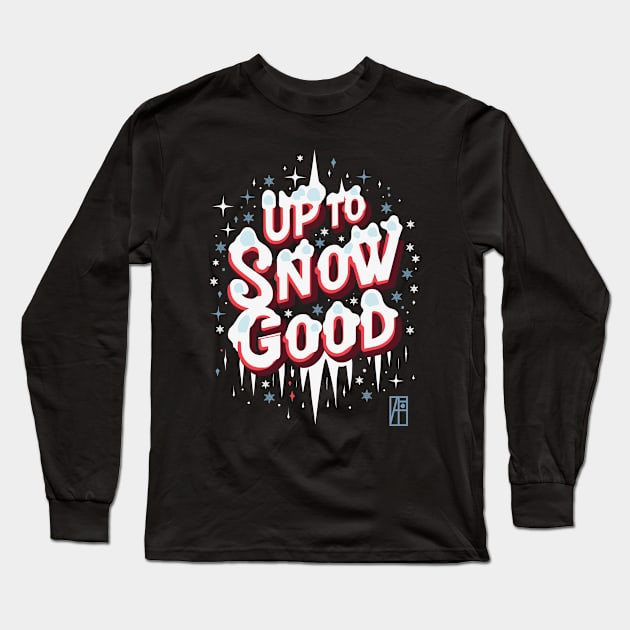 Up to Snow Good -Winnter inscription - Funny Christmas - Happy Holidays - Xmas Long Sleeve T-Shirt by ArtProjectShop